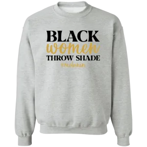 Black Women Throw Shade Crewneck Pullover Sweatshirt